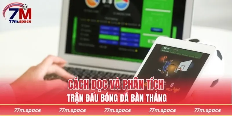 Cách đọc và phân tích trận đấu bóng đá bàn thắng