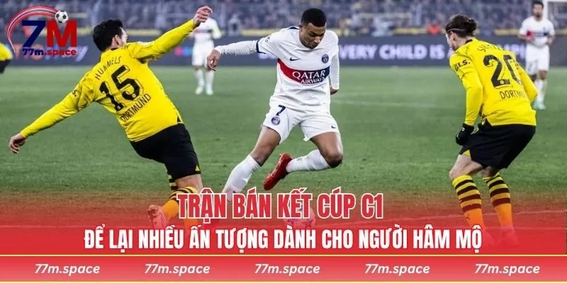 Trận bán kết cúp C1 để lại nhiều ấn tượng dành cho người hâm mộ